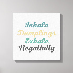 Inhalieren von Dumplings Exhale Negativität Leinwa Leinwanddruck