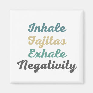 Inhalieren von Fajitas Exhale Negativitätsmagneten Magnet