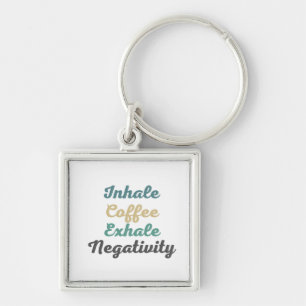 Inhalieren von Kaffee Exhale Negativity-Schlüssela Schlüsselanhänger