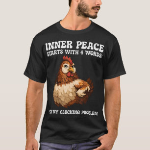 Innere Hühnerfrieden beginnen mit 4 Worten: Nicht T-Shirt