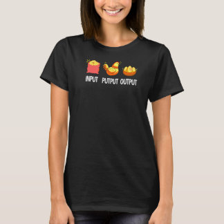 Input Putput Output Bauer Eggen Hühner Host Chick T-Shirt