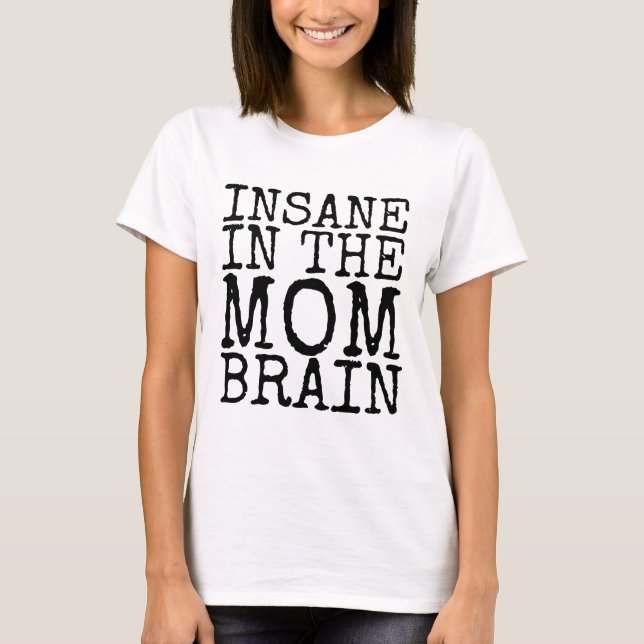 INSANE IN DER MAMA GEHIRN Funny T - Shirt (Vorderseite)