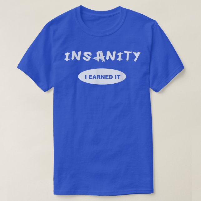 Insanity  I Earned it  Reward  Workout  or Tee  (Design vorne)