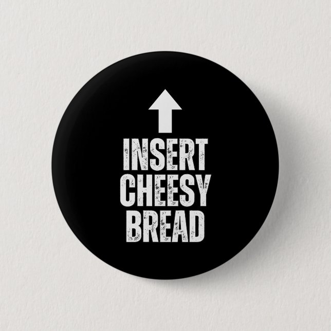 Insert Cheesy Bread Funny Food Lover Zza Bread Hum Button (Vorderseite)