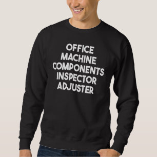 Inspektor für Bürogerätetechnikkomponenten Sweatshirt