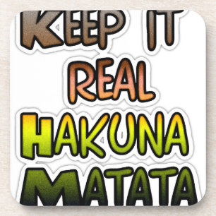 Inspiration "Behalt it Real Hakuna Matata" Kunst Getränkeuntersetzer