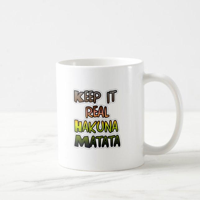 Inspiration "Behalt it Real Hakuna Matata" Kunst Kaffeetasse (Rechts)