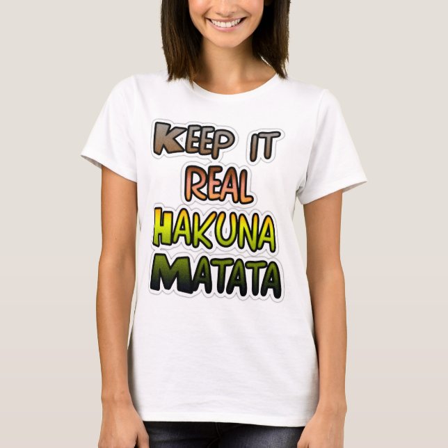 Inspiration "Behalt it Real Hakuna Matata" Kunst T-Shirt (Vorderseite)