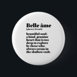 Inspiration Französisch Wort Schönes Soul Belle Am Button<br><div class="desc">Belle Ame. Schönes Soul. Inspiration und motivierend französisches Zitat-Design für diejenigen, die die schöne und romantische französische Sprache Liebe. Coole Wörterbuchdefinitionsartikel gemischt mit witziger Sarkasmus und leichtem Spaß. Wer sagt, man kann nicht lustig, chic und cool sein, während man andere mit diesen aufschlussreichen Worten und Redewendungen des Lebens inspiriere. Große...</div>
