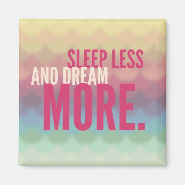 Inspiration Motivierend Schlaf weniger Traum mehr Magnet (Vorne)