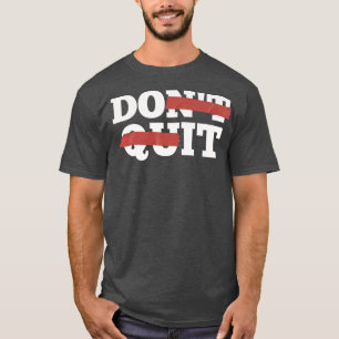 Inspiration nicht aufhören, tun Sie es motivieren T-Shirt
