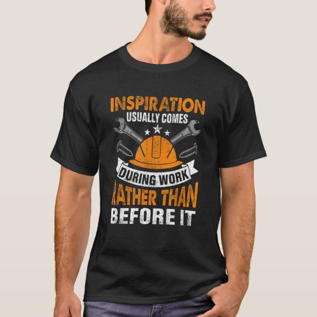 Inspiration Usually Comes During Work Rather Than  T-Shirt (Vorderseite)