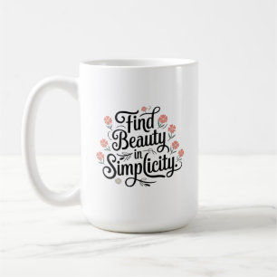 Inspiration Zitat, Schönheit in Einfachheit finden Kaffeetasse