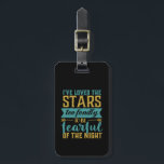 Inspiration Zitat Sterne Weltraum Geek Astronomie Gepäckanhänger<br><div class="desc">Inspiration und schöne Zitate über die Sterne sind ein großartiges Geschenk für den Weltraumfreak,  den naturwissenschaftlichen Nerd,  der von der Liebe durch das Teleskop betrachtet wird,  fasziniert von der Konstellation,  dem aufstrebenden Astronauten. Ich habe die Sterne geliebt,  um mich vor der Nacht zu fürchten.</div>