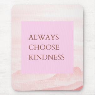 Inspiration Zitat wählen Sie immer Freundlichkeit Mousepad