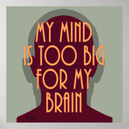 Inspirational Quote My Mind Too Big For My Brain Poster