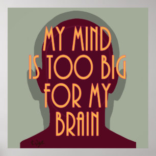 Inspirational Quote My Mind Too Big For My Brain Poster