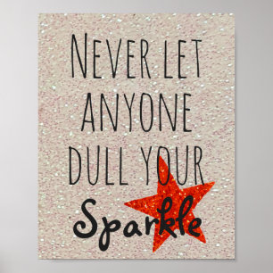 Inspirational Quote Never Dull Your Sparkle Poster