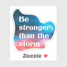 Inspirational Sei stärker als der Sturm Aufkleber