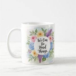 Inspirational We Can Do Hard Things Floral Kaffeetasse