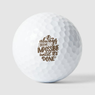 Inspirationsangebot - Unmöglich, bis es fertig ist Golfball