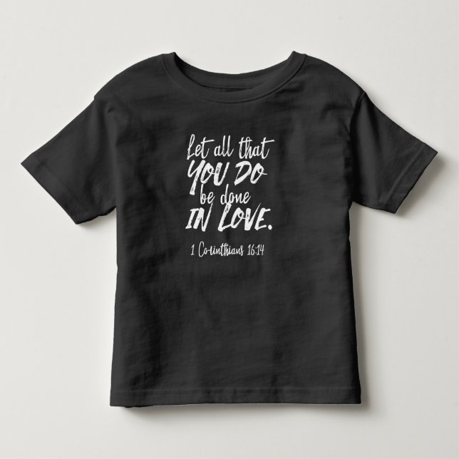 Inspirationsskriptur der Liebe - 1 Korinther 16:14 Kleinkind T-shirt (Vorderseite)