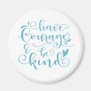 Inspirer Avoir du courage et être gentil   Magnet