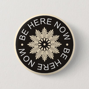 Inspirierend 3 Wort-Zitate ~Be hier Now~ Button