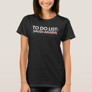Inspirierende Urlaubs-To-Do-Liste Saudi-Arabien St T-Shirt