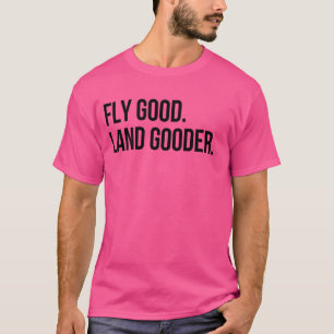 Inspirierender Spruch Fliege Gutes Land Bessere Lu T-Shirt