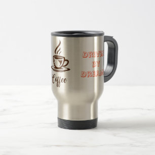 "Inspiriert durch Kaffee, getrieben von Träumen"- Reisebecher