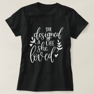 Inspiriert entwarf sie ein Leben, das sie liebte B T-Shirt