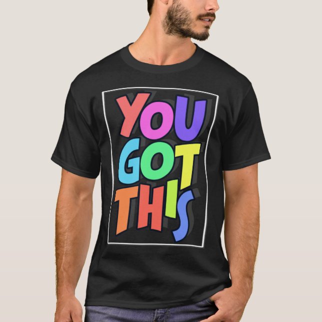 Inspiring Motivational Positive You Got This T-Shirt (Vorderseite)