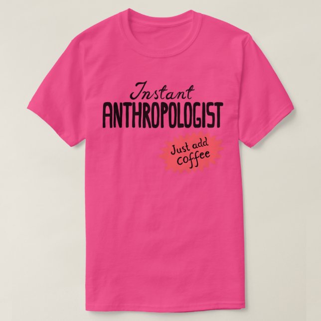 Instant Anthropologist einfach Kaffee hinzufügen T-Shirt (Design vorne)