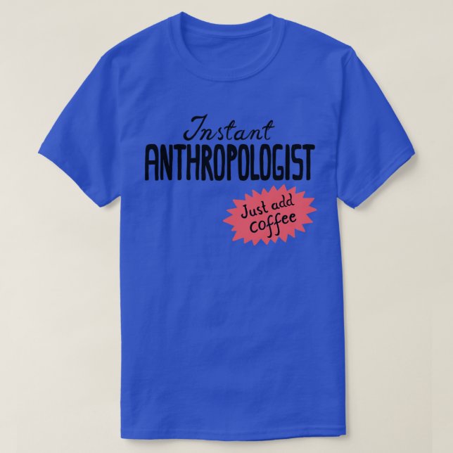 Instant Anthropologist einfach Kaffee hinzufügen T-Shirt (Design vorne)