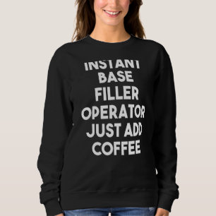 Instant Base Filler Operator einfach Kaffee hinzuf Sweatshirt