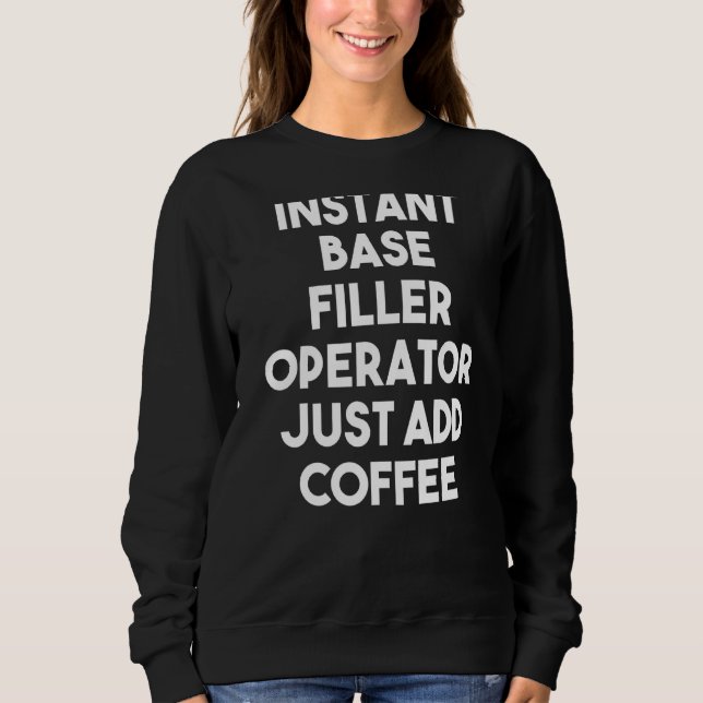 Instant Base Filler Operator einfach Kaffee hinzuf Sweatshirt (Vorderseite)
