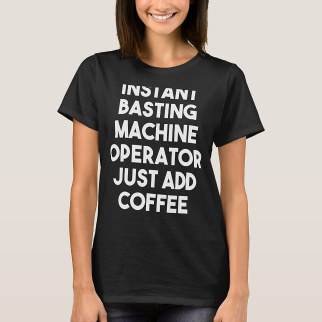 Instant Basting Machine Operator einfach Kaffee hi T-Shirt (Vorderseite)