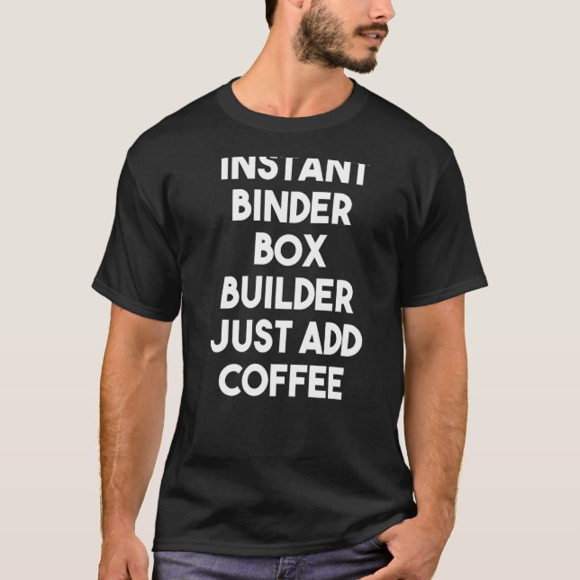 Instant Binder Box Builder einfach Kaffee hinzufüg T-Shirt (Vorderseite)