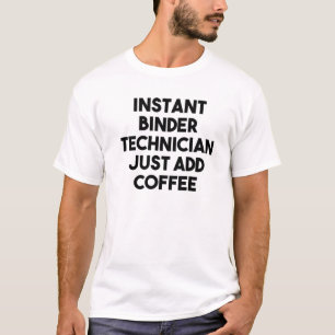 Instant-Binder-Techniker einfach Kaffee hinzufügen T-Shirt