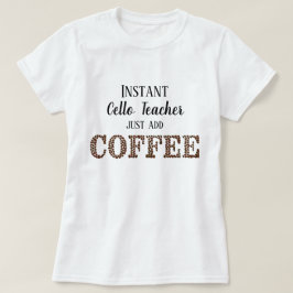Instant Cello Teacher einfach Kaffee-Funny Music h T-Shirt