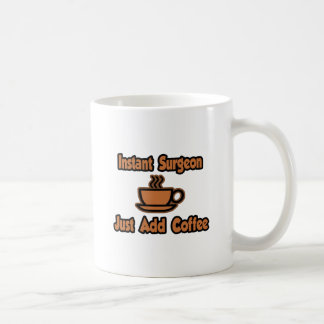 Instant Chirurg...einfach Kaffee hinzufügen Kaffeetasse