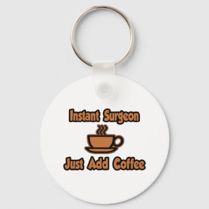 Instant Chirurg...einfach Kaffee hinzufügen Schlüsselanhänger