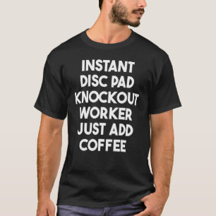 Instant Disc Pad Knockout-Arbeiter Einfach Kaffee  T-Shirt