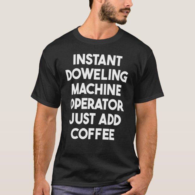 Instant Doweliermaschine einfach Kaffee hinzufügen T-Shirt (Vorderseite)