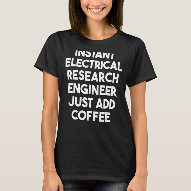 Instant Electrical Research Engineer fügt einfach  T-Shirt (Vorderseite)