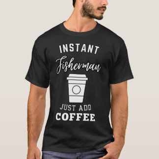 Instant-Fischer einfach Kaffee hinzufügen T-Shirt