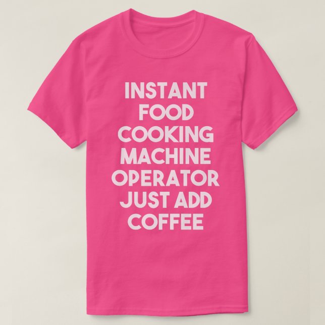 Instant Food Cooking Machine Operator fügt einfach T-Shirt (Design vorne)