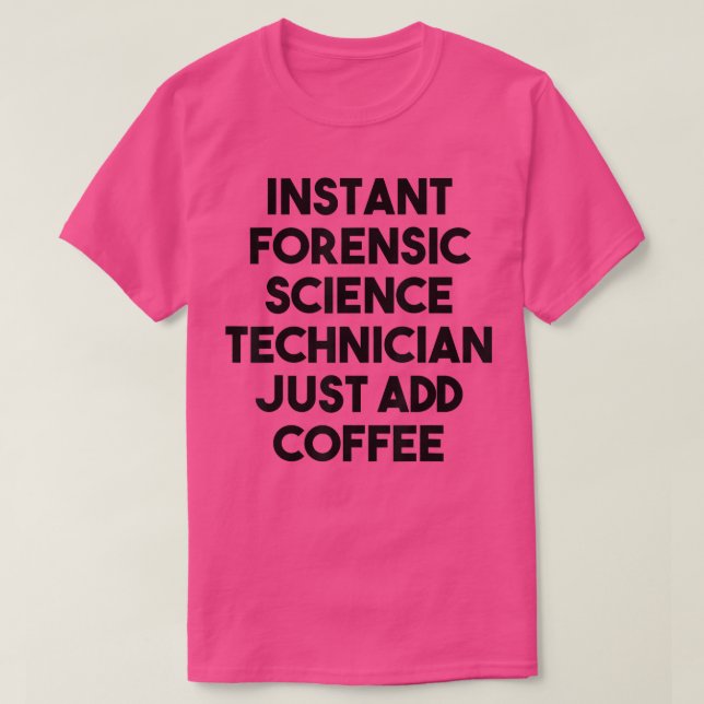 Instant Forensic Science Technician Just Add Coffe T-Shirt (Design vorne)