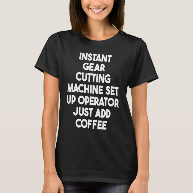 Instant Gear Cutting Machine Set Up Operator Add C T-Shirt (Vorderseite)